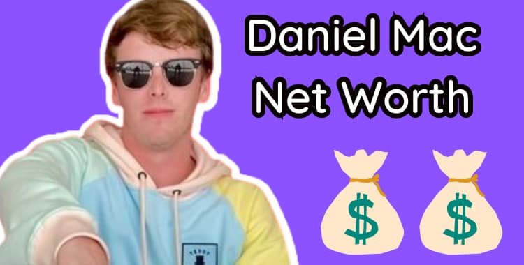 Daniel Mac Net Worth