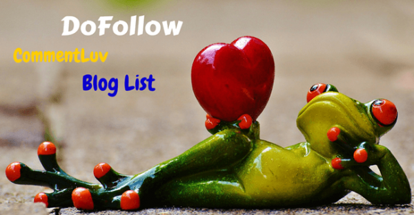 [Trusted] 8 Dofollow Commentluv Blogs List for Sure Dofollow Backlinks