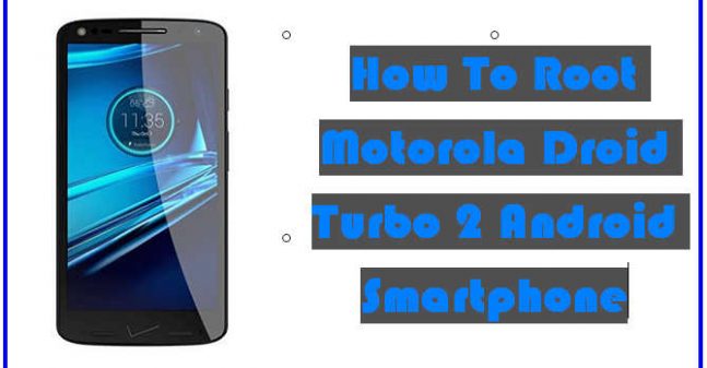 How To Root Motorola Droid Turbo 2 Android Smartphone