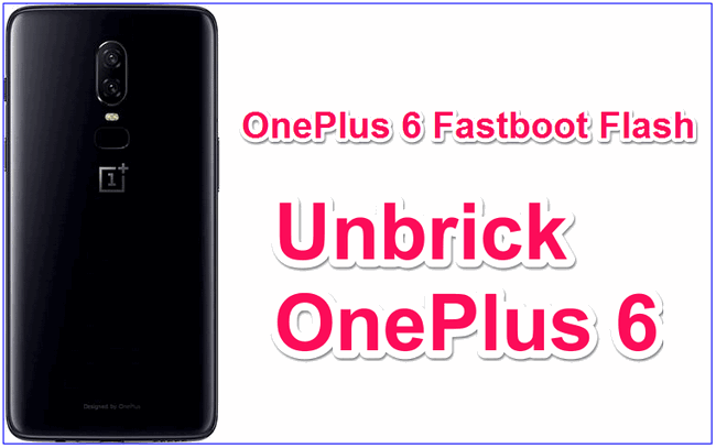 How To Flash OnePlus 6 Fastboot ROM | Unbrick OnePlus 6