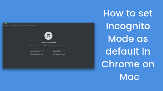 How to Set Incognito Mode as default in Chrome on Mac