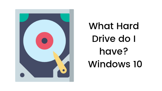 What Hard Drive do I have | Windows 10