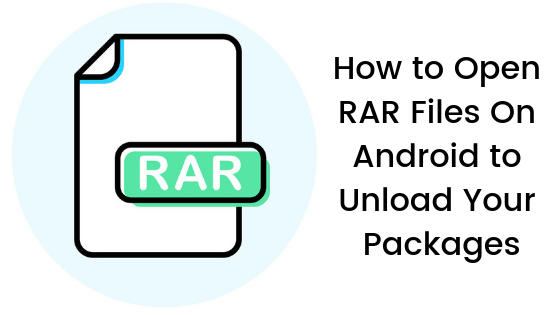 How to Open RAR Files On Android to Unload Your Packages?