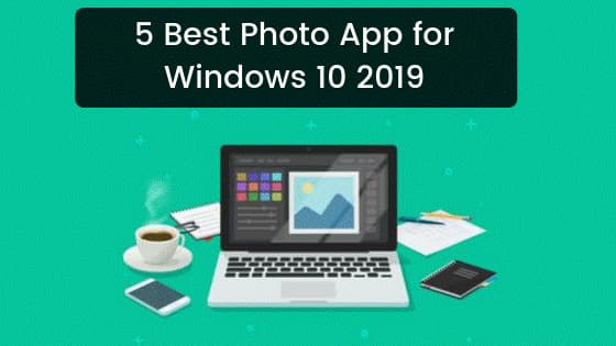 5 Best Photo App for Windows 10 2019