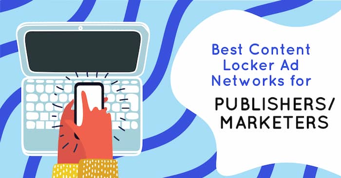 6 Best Content Locker Ad Networks for Publishers/Marketers in 2022