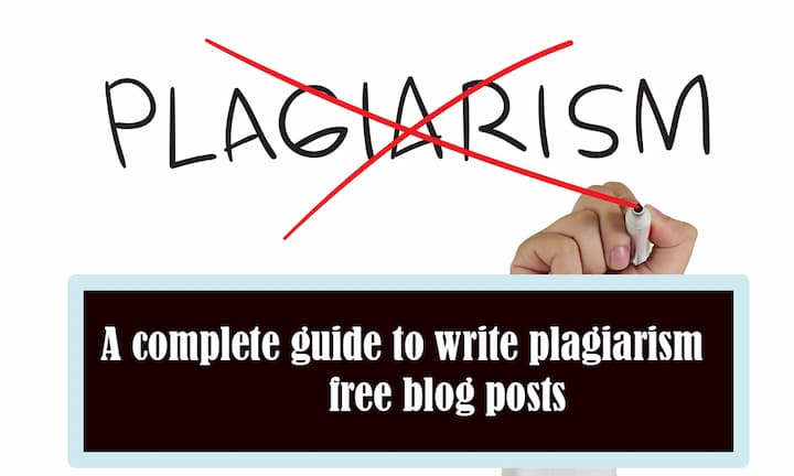 A Complete Guide to Write Plagiarism Free Blog Posts