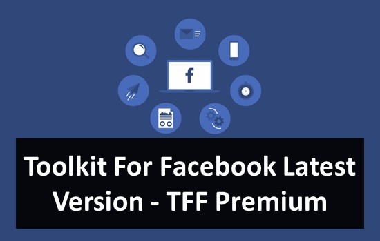 Toolkit For Facebook Latest Version 2022 - TFF Premium v4.1.6