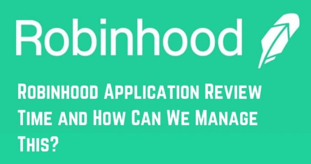 Robinhood Application Review Time and How Can We Manage This?