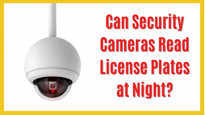 Can Security Cameras Read License Plates at Night