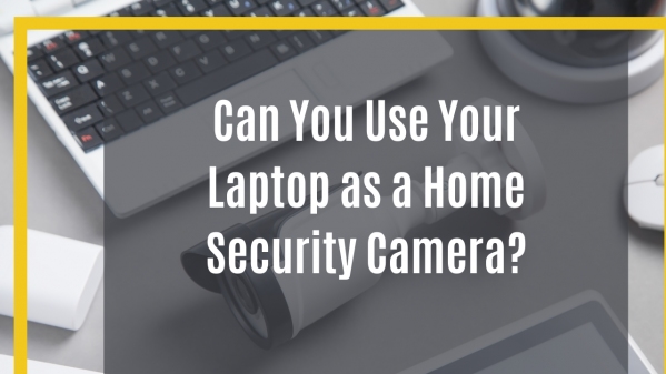 How to Turn your Laptop into a Home Security System? Grab the Best Ways