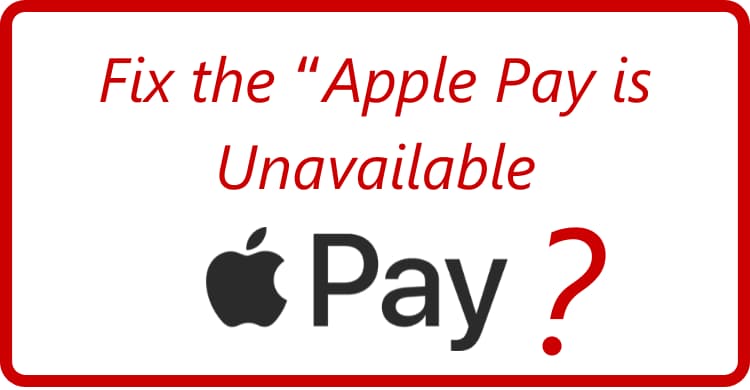 How to Fix the “Apple Pay is Unavailable” issue?