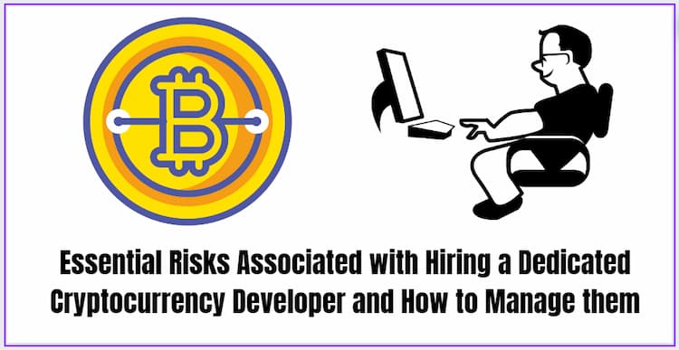 Essential Risks Associated with Hiring a Dedicated Cryptocurrency Developer and How to Manage them