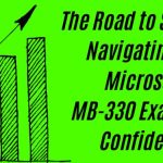 Navigating the Microsoft MB-330 Exam with Confidence